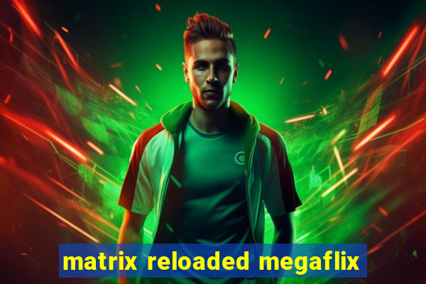 matrix reloaded megaflix